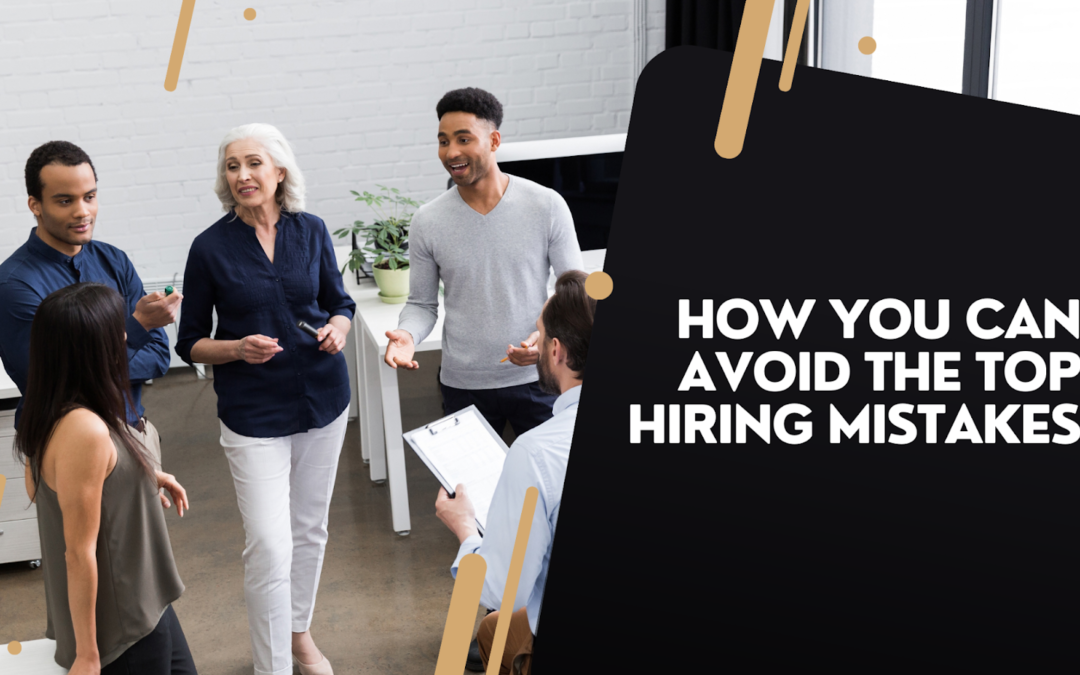 How You Can Avoid the Top Hiring Mistakes