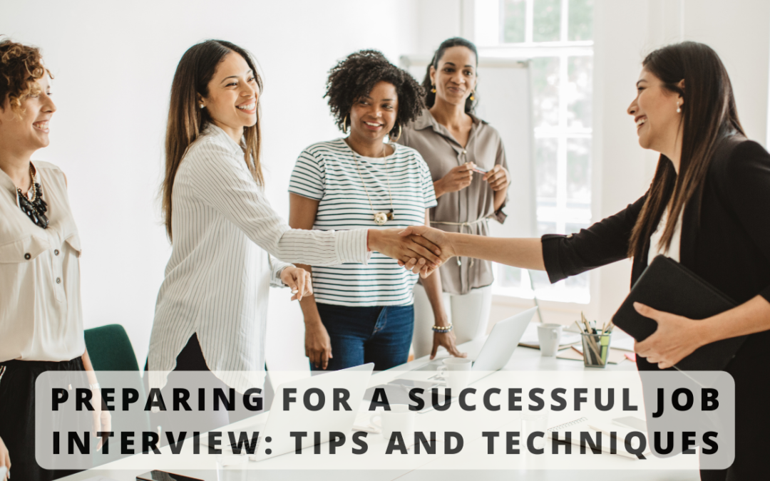 Preparing for a Successful Job Interview: Tips and Techniques