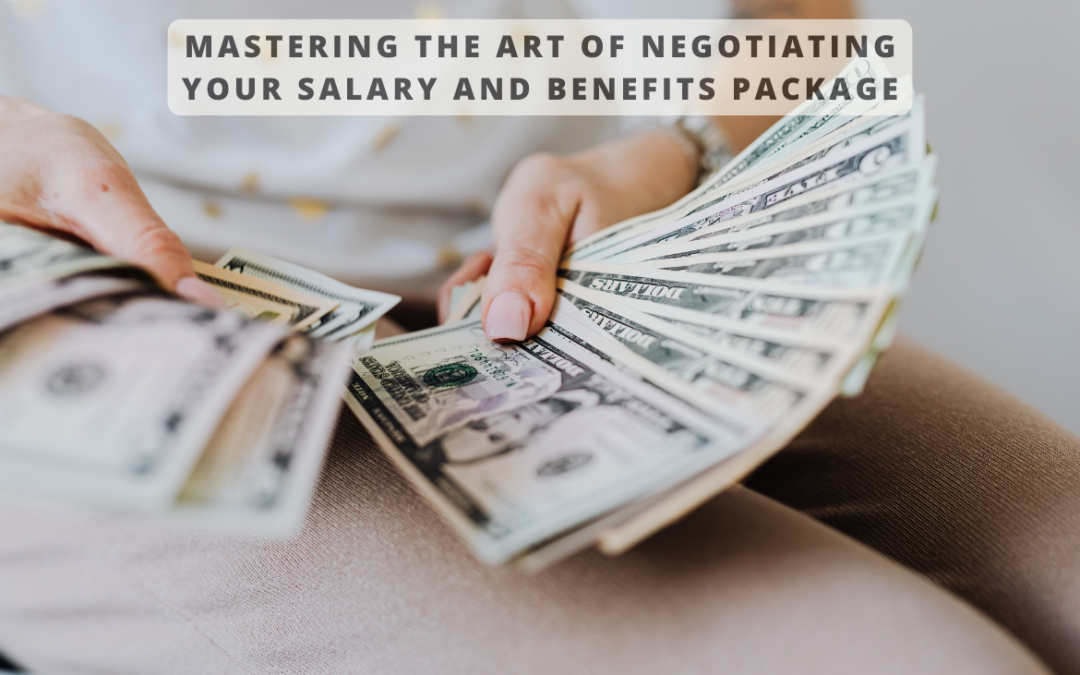 Mastering the Art of Negotiating Your Salary and Benefits Package