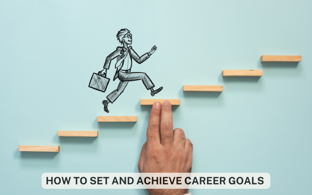 How to Set and Achieve Career Goals 