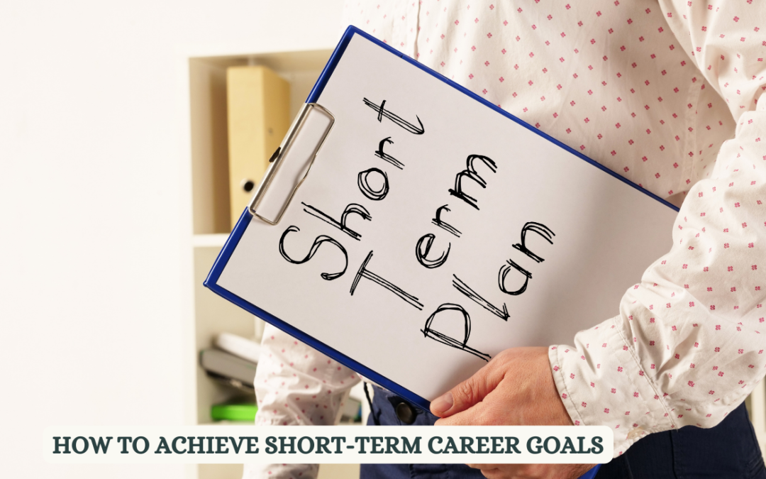 Reaching Short-Term Career Goals: A How-To Guide