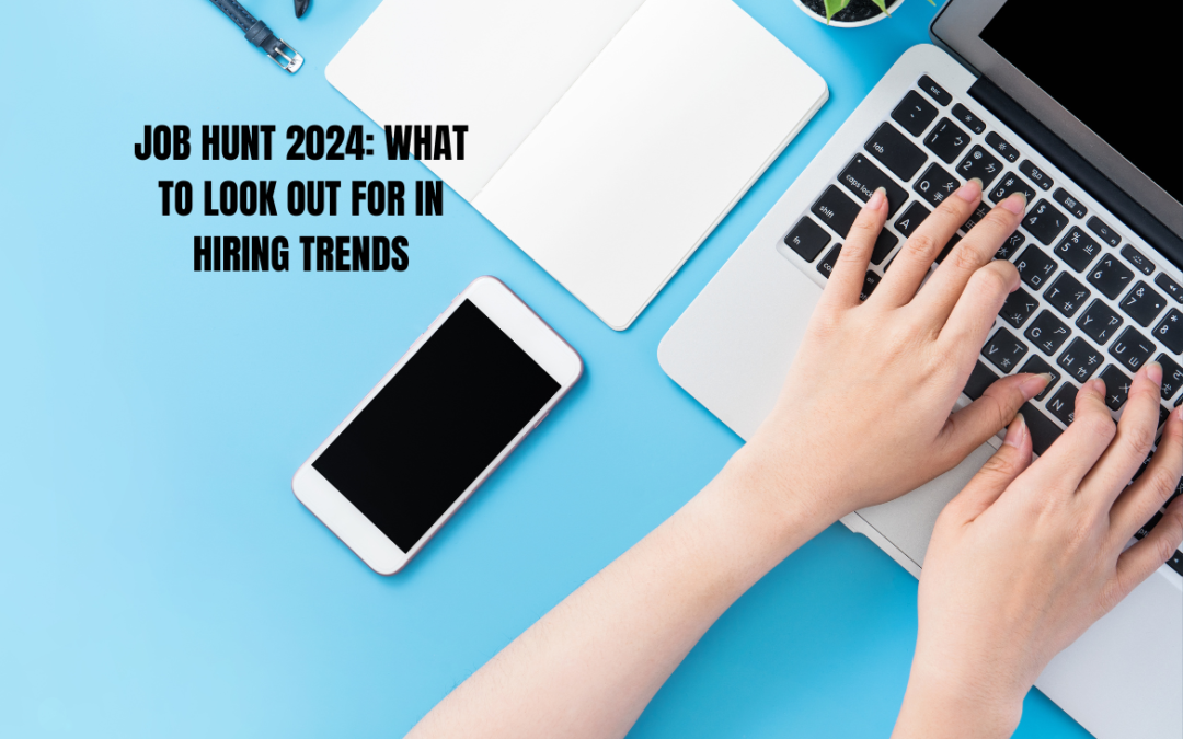 Job Hunt 2024: What to Look Out for in Hiring Trends