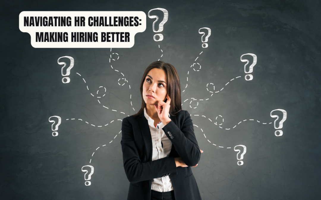 Navigating HR Challenges: Making Hiring Better