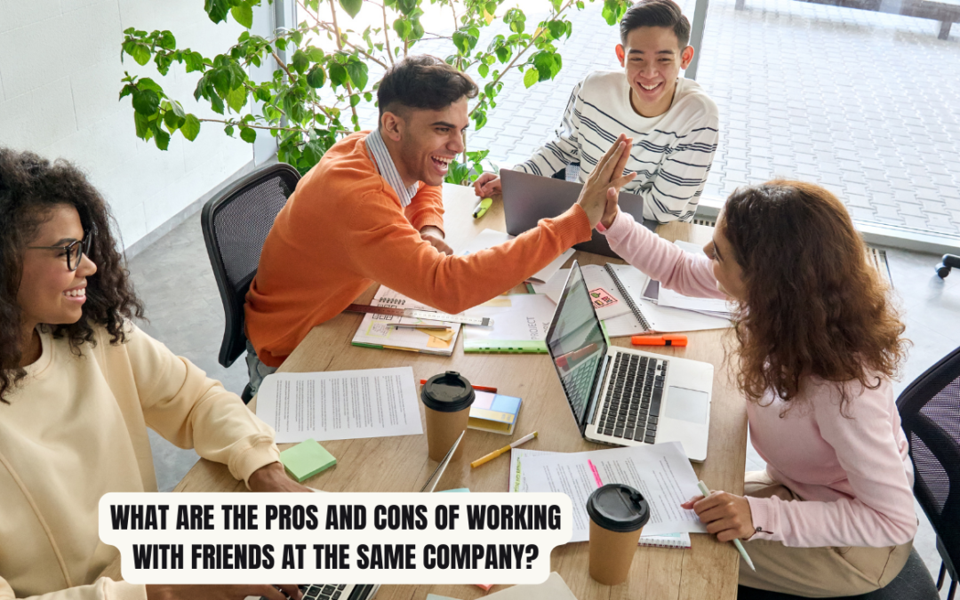 The pros and cons of working with friends at the same company