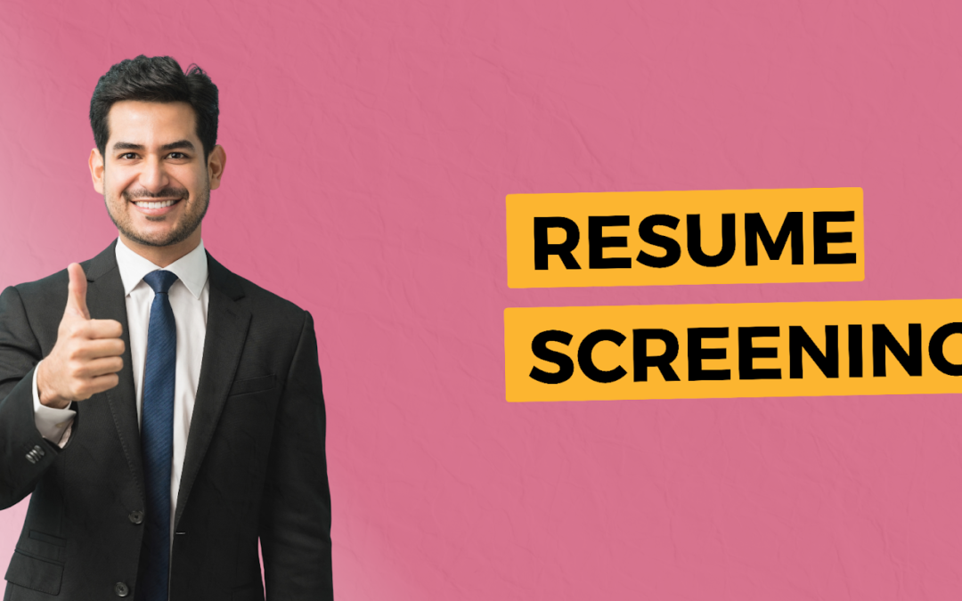 RESUME SCREENING: An Overview For Recruiters!