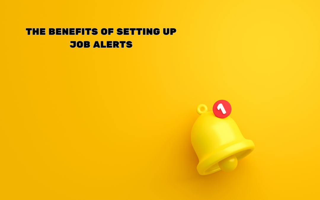 The Benefits of Setting Up Job Alerts