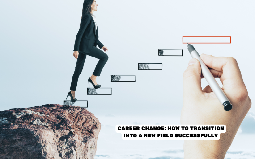 Career Change: How to Transition into a New Field Successfully