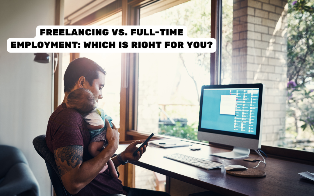 Freelancing vs. Full-Time Employment: Which is Right for You?