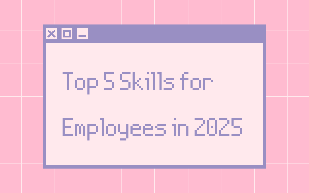 Top 5 Skills Employers Will Look for in 2025